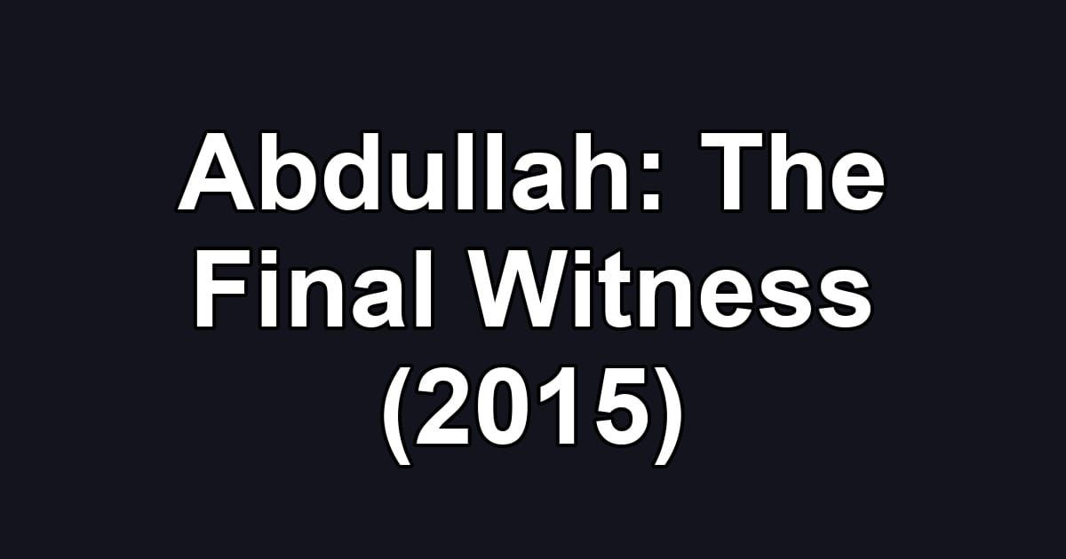 Abdullah: The Final Witness (2015)