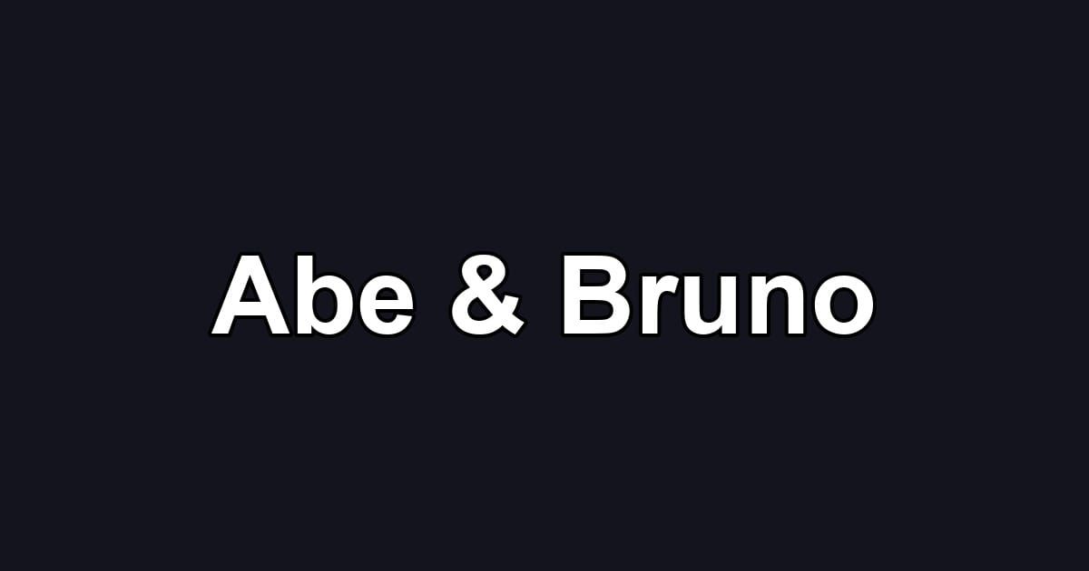 Abe & Bruno