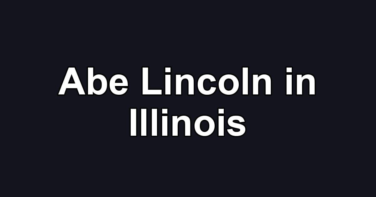 Abe Lincoln in Illinois