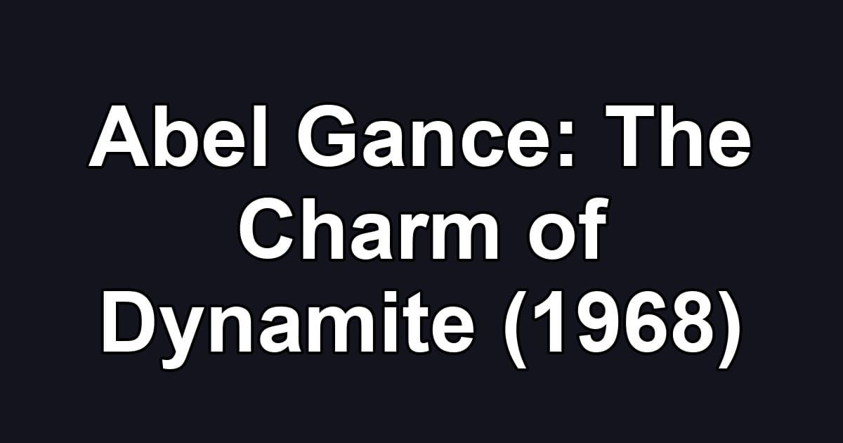 Abel Gance: The Charm of Dynamite (1968)