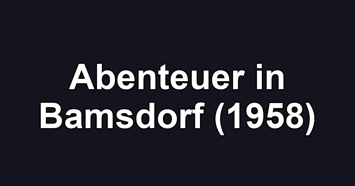 Abenteuer in Bamsdorf (1958)