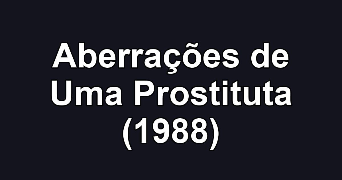 Aberrações de Uma Prostituta (1988)