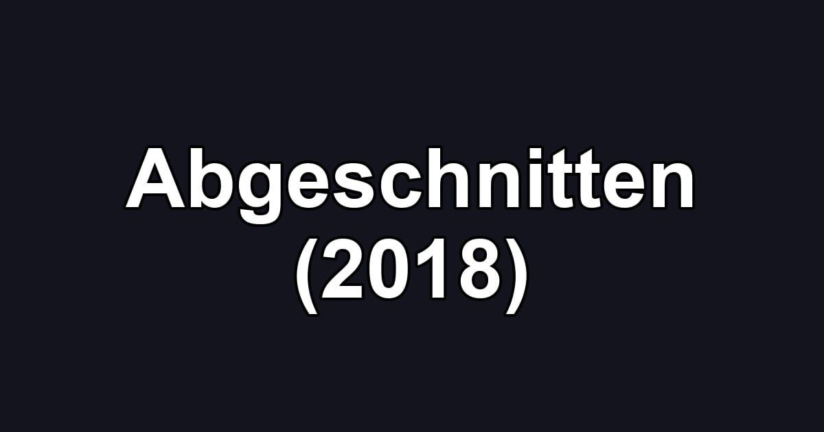 Abgeschnitten (2018)