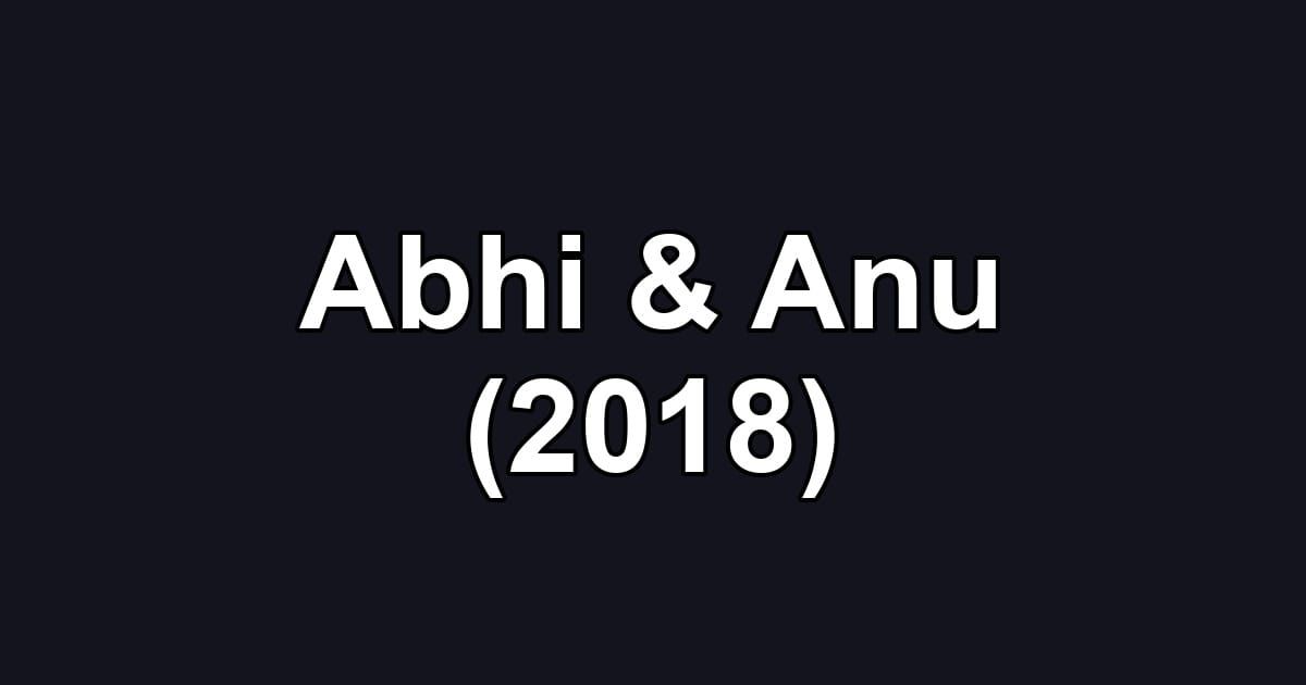 Abhi & Anu (2018)