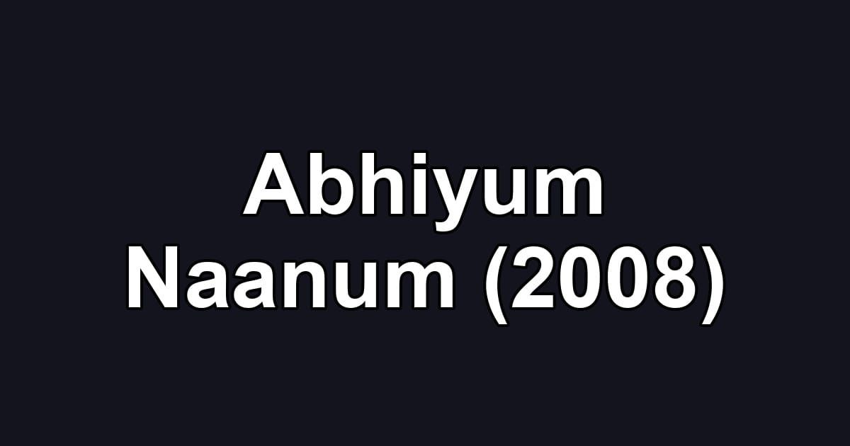 Abhiyum Naanum (2008)