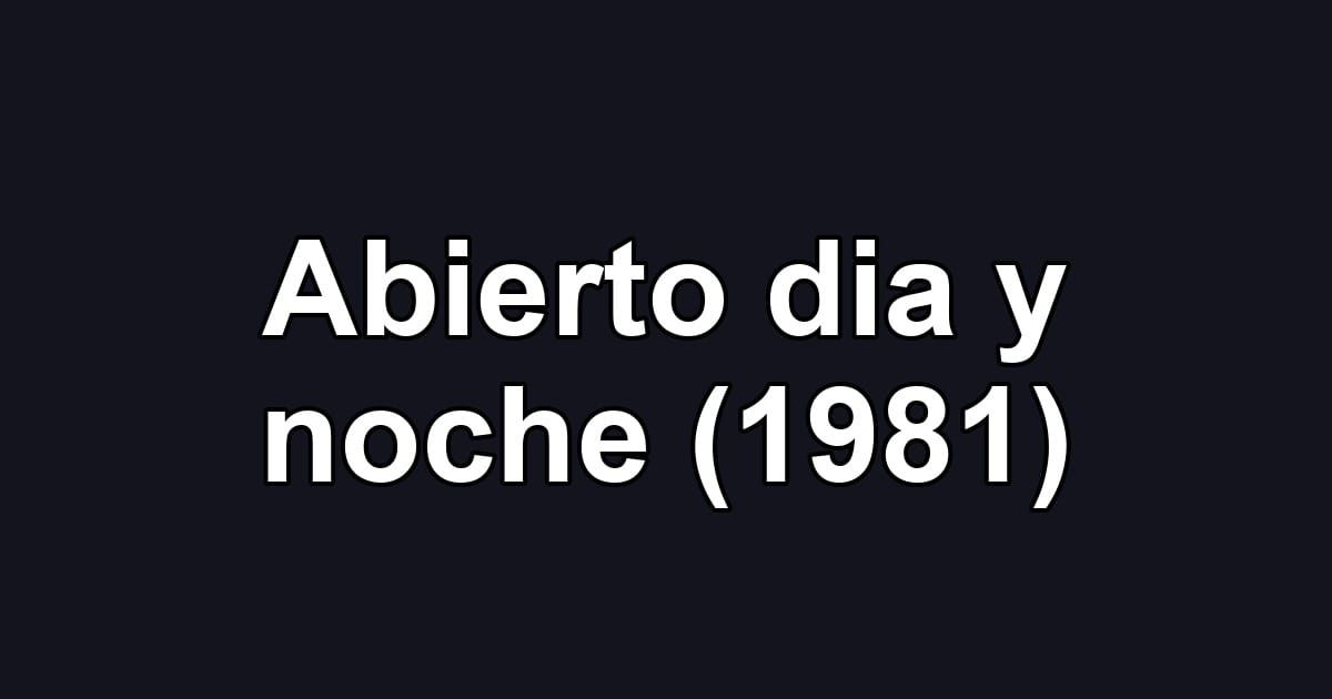 Abierto dia y noche (1981)