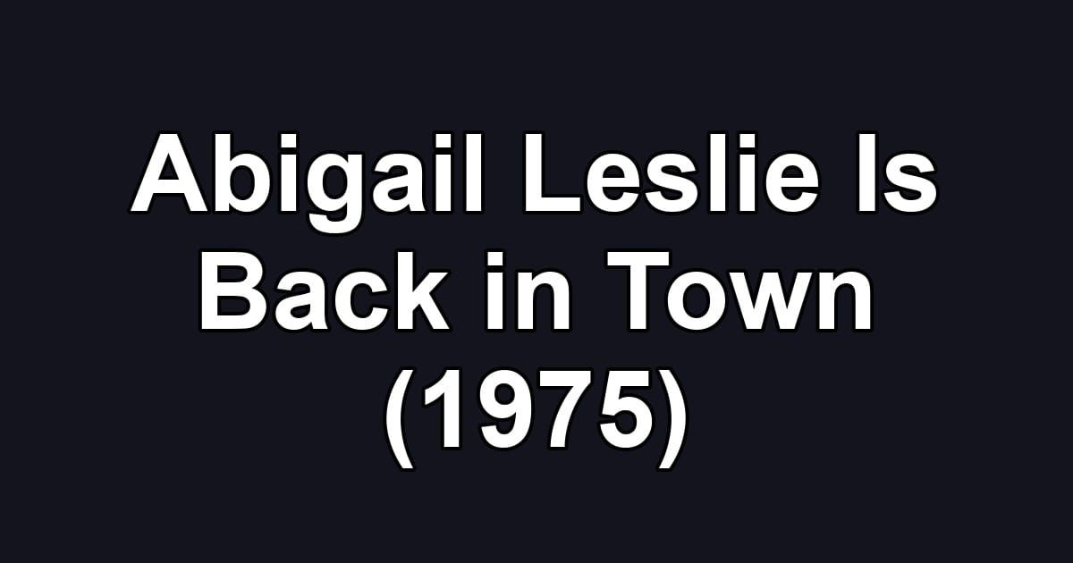 Abigail Leslie Is Back in Town (1975)