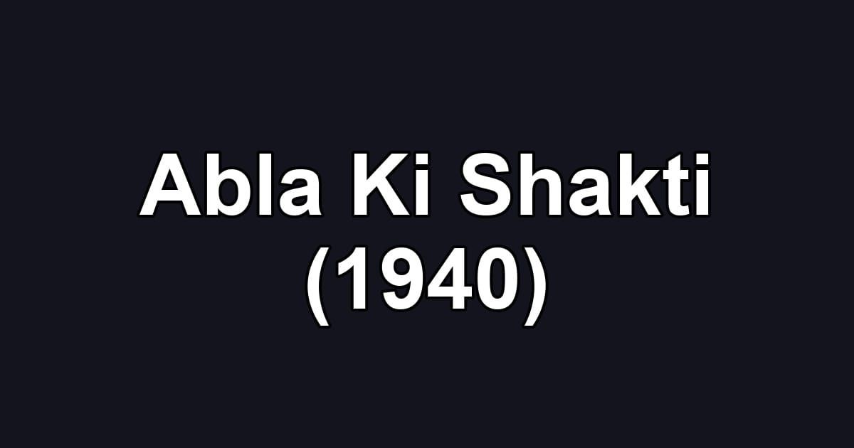Abla Ki Shakti (1940)