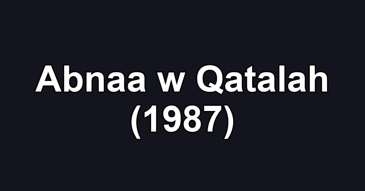 Abnaa w Qatalah (1987)