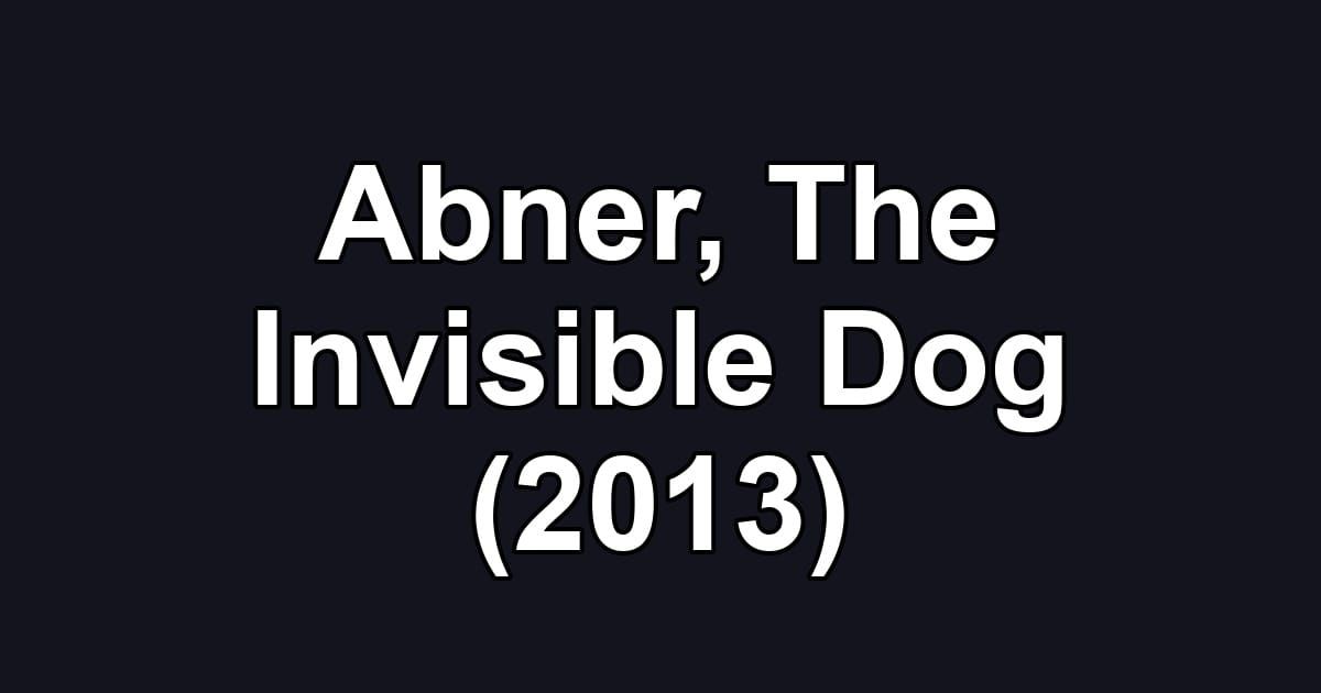 Abner, The Invisible Dog (2013)