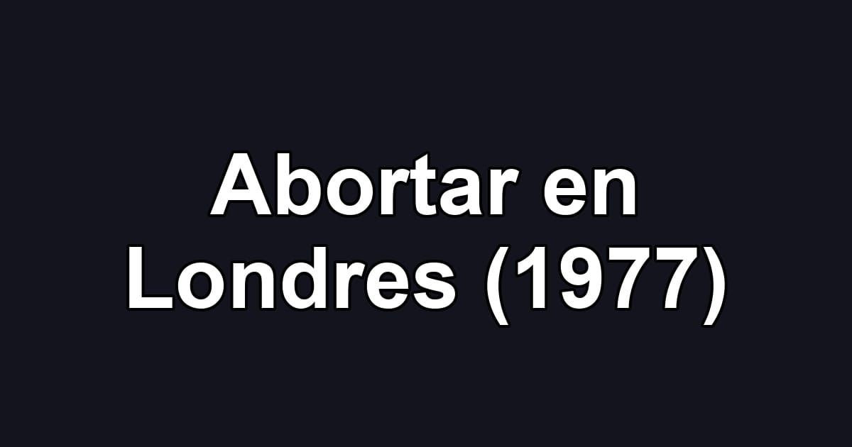 Abortar en Londres (1977)