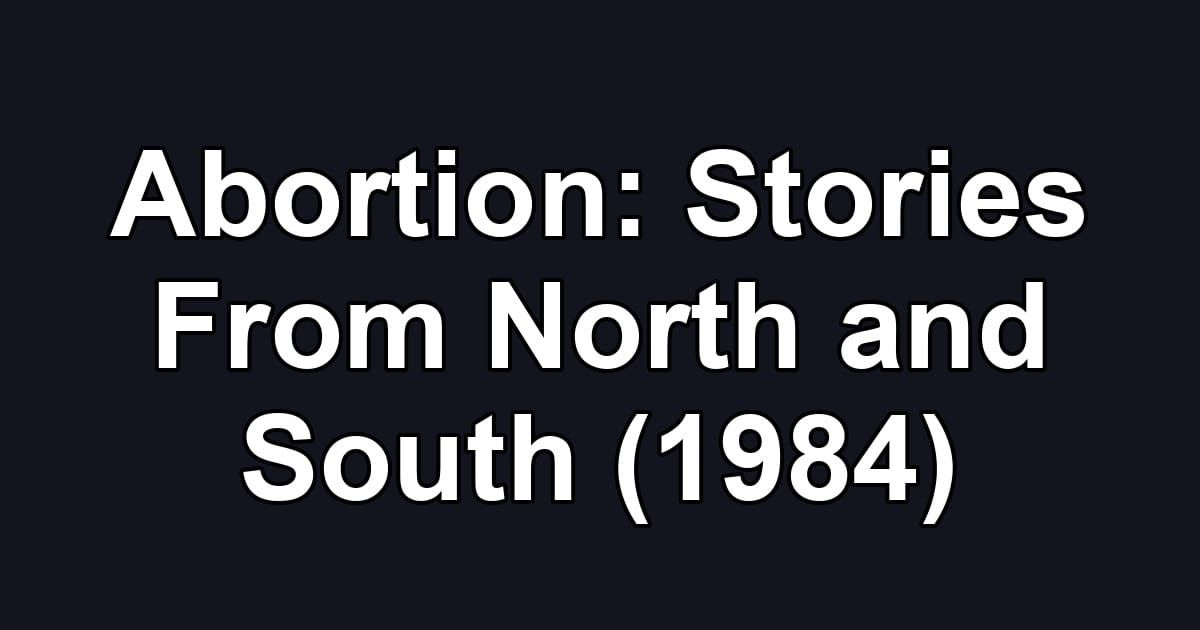 Abortion: Stories From North and South (1984)