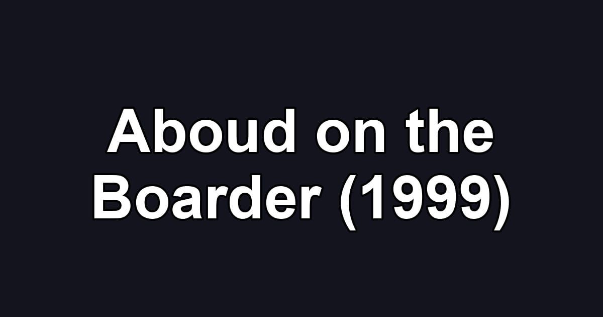 Aboud on the Boarder (1999)
