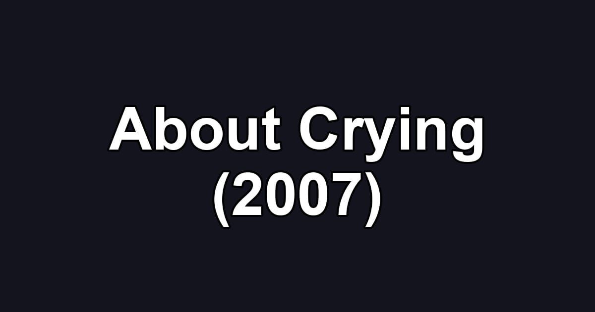 About Crying (2007)