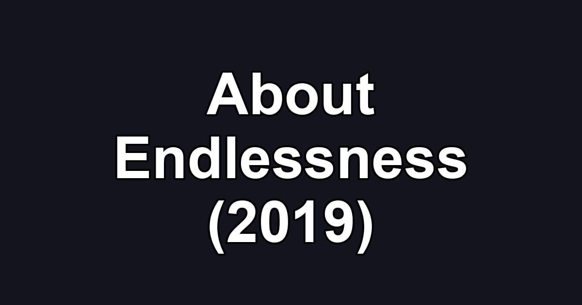 About Endlessness (2019)