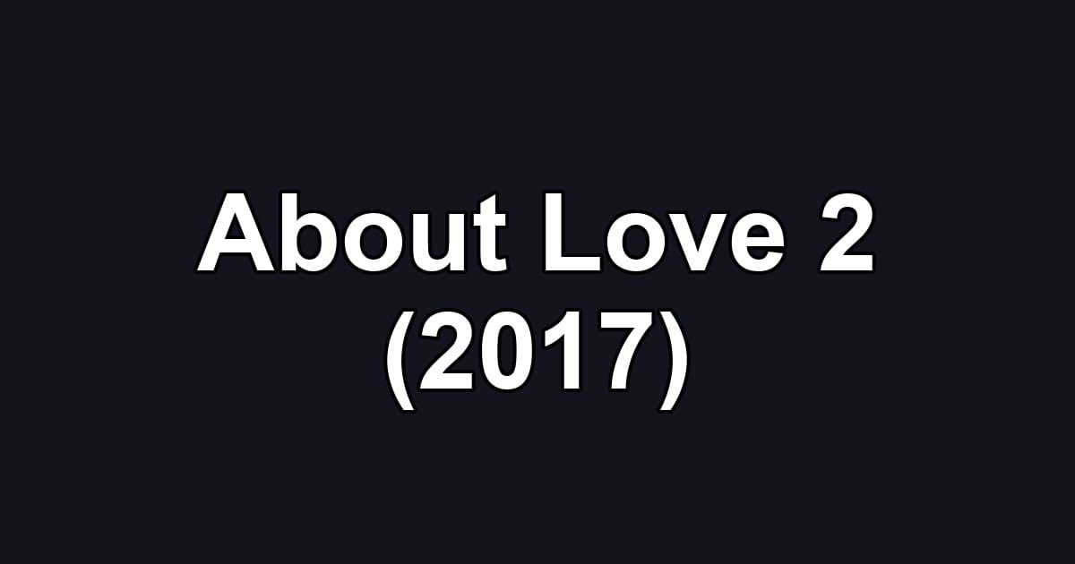 About Love 2 (2017)