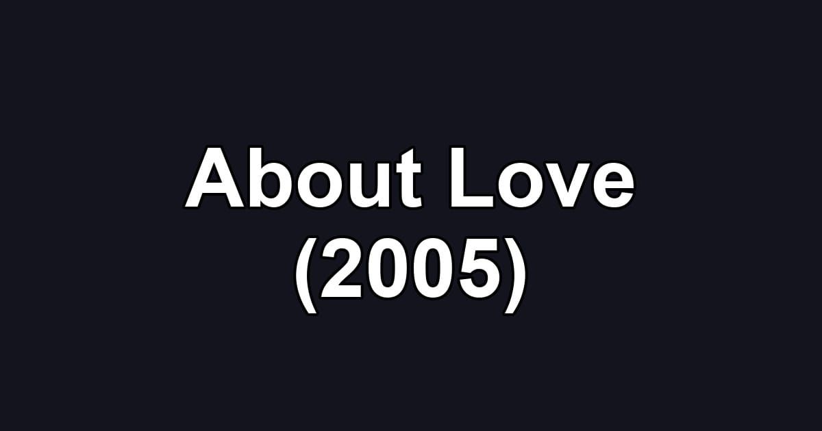 About Love (2005)