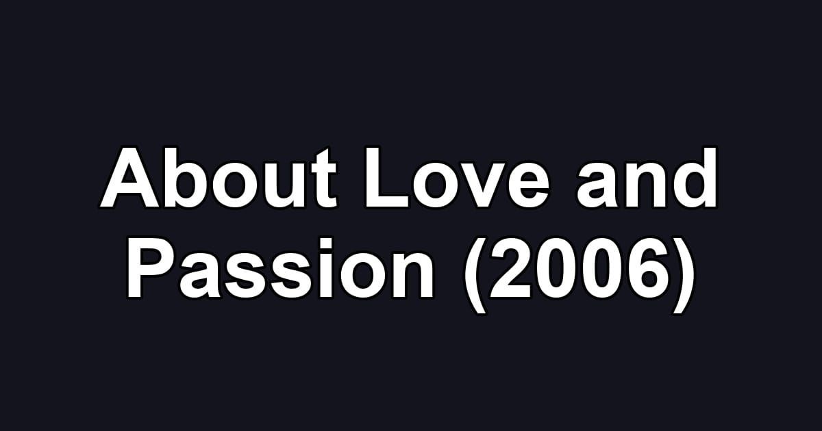 About Love and Passion (2006)