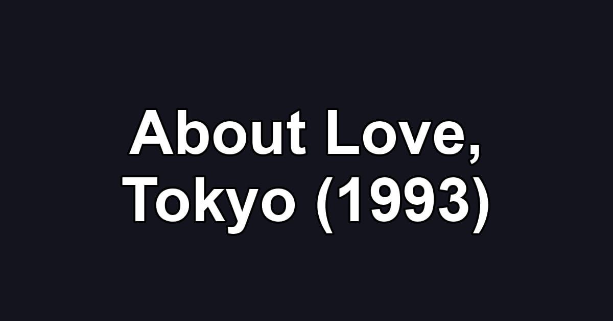 About Love, Tokyo (1993)