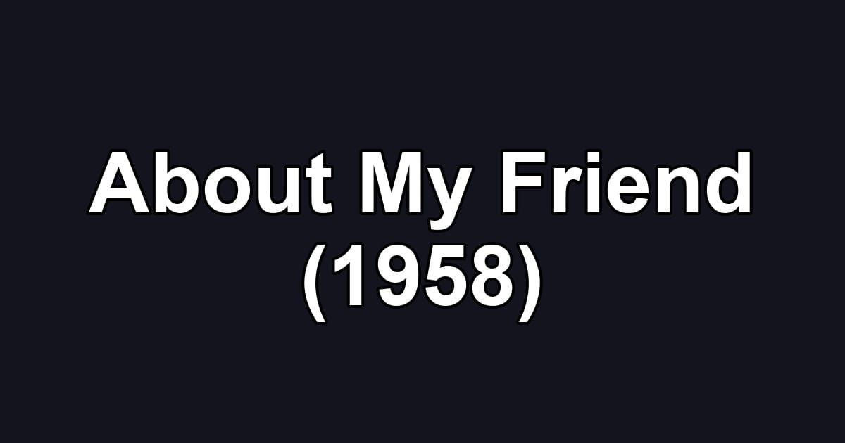 About My Friend (1958)