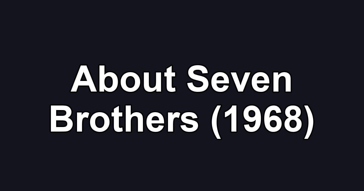 About Seven Brothers (1968)