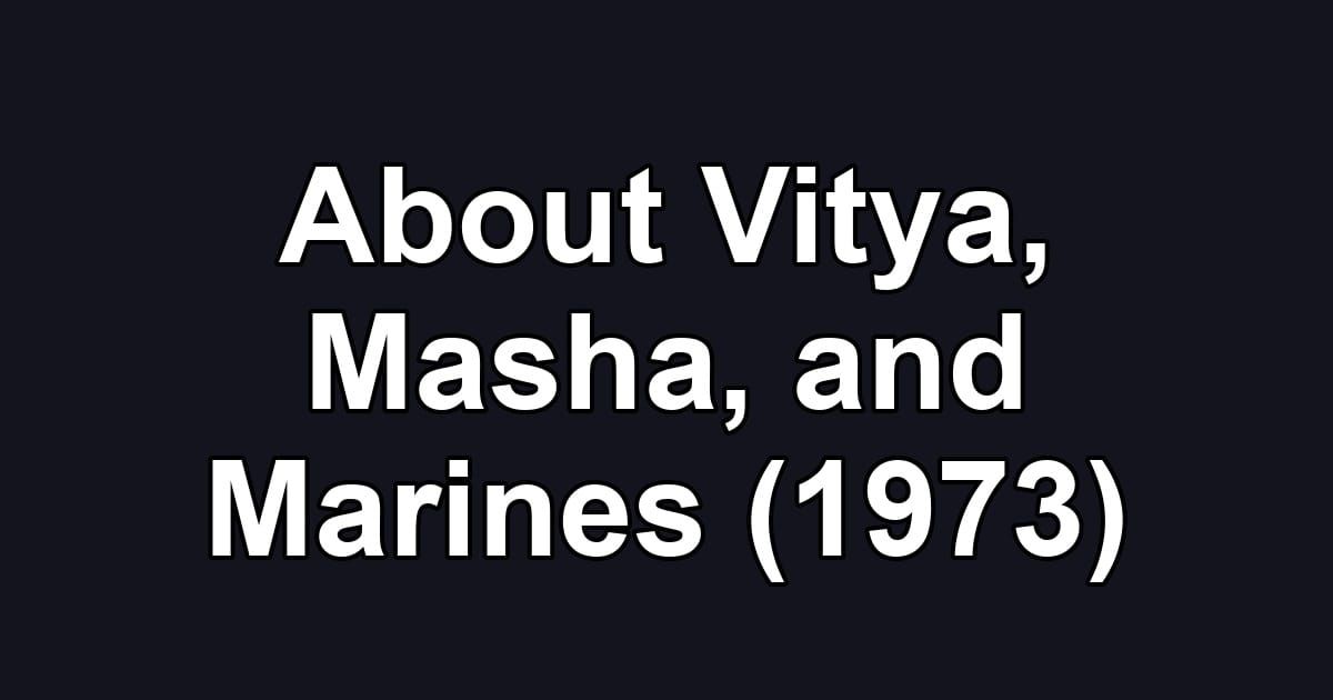About Vitya, Masha, and Marines (1973)