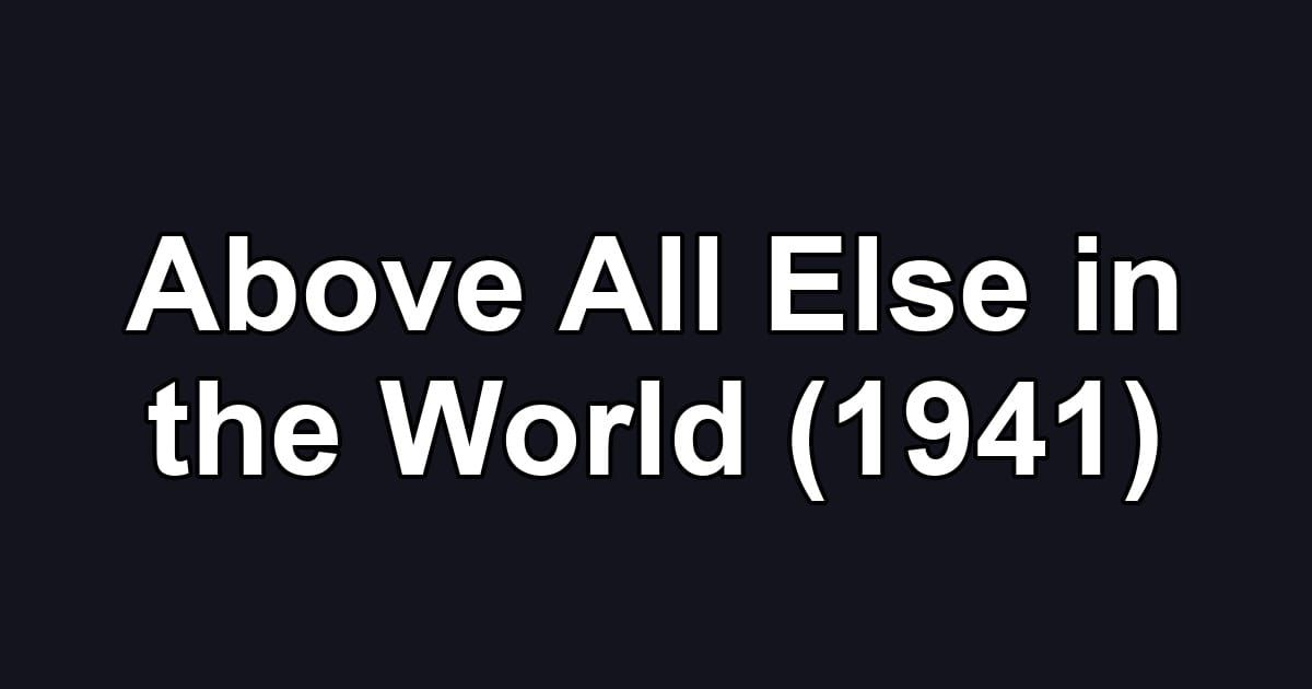 Above All Else in the World (1941)