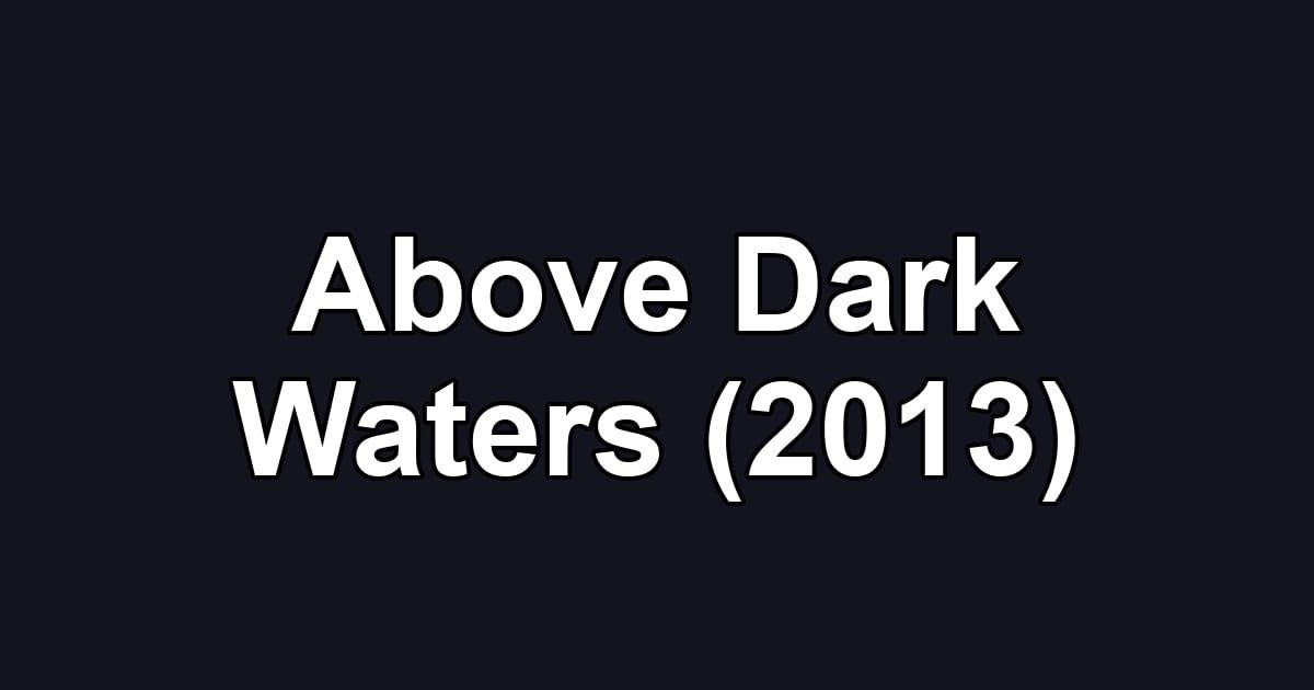 Above Dark Waters (2013)