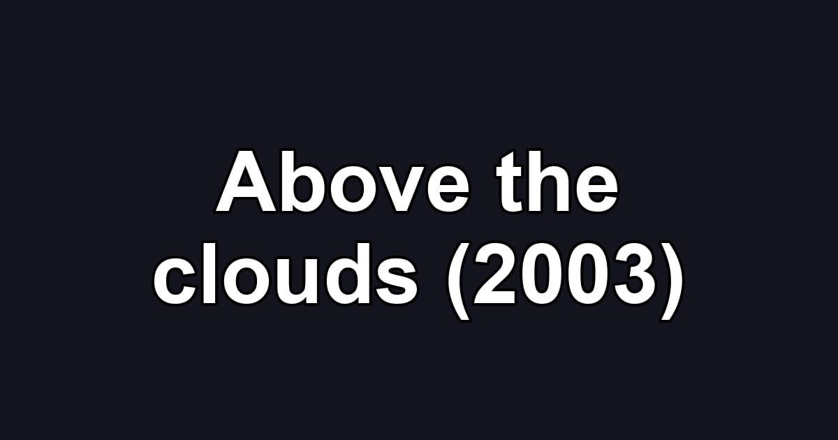 Above the clouds (2003)
