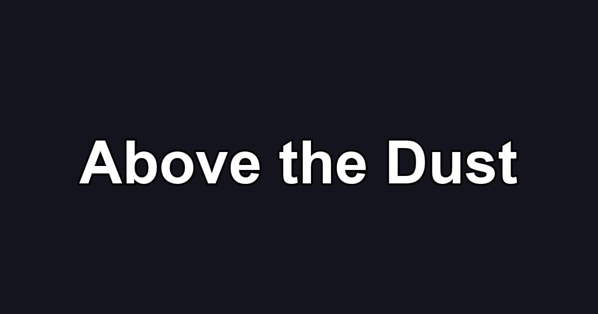 Above the Dust
