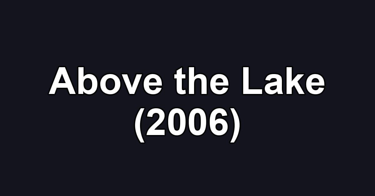Above the Lake (2006)