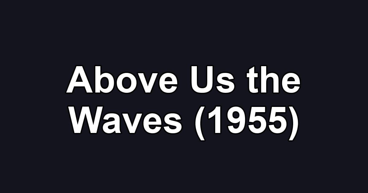 Above Us the Waves (1955)