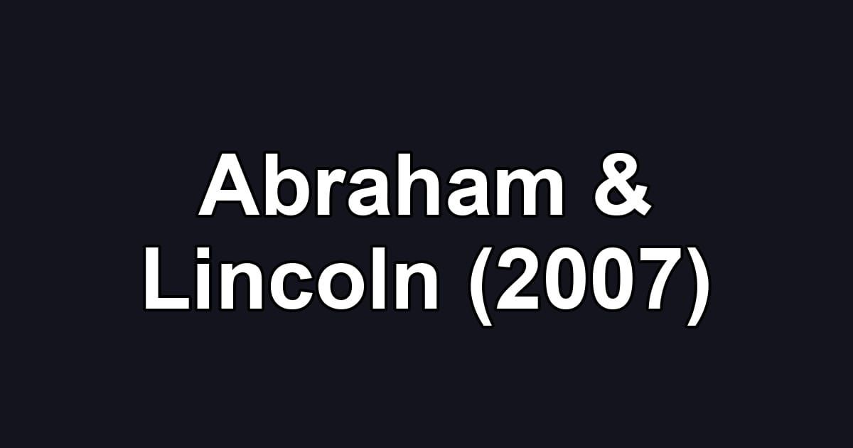 Abraham & Lincoln (2007)