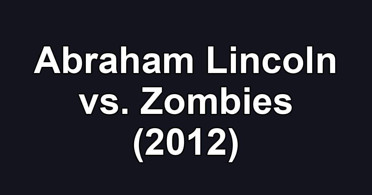 Abraham Lincoln vs. Zombies (2012)