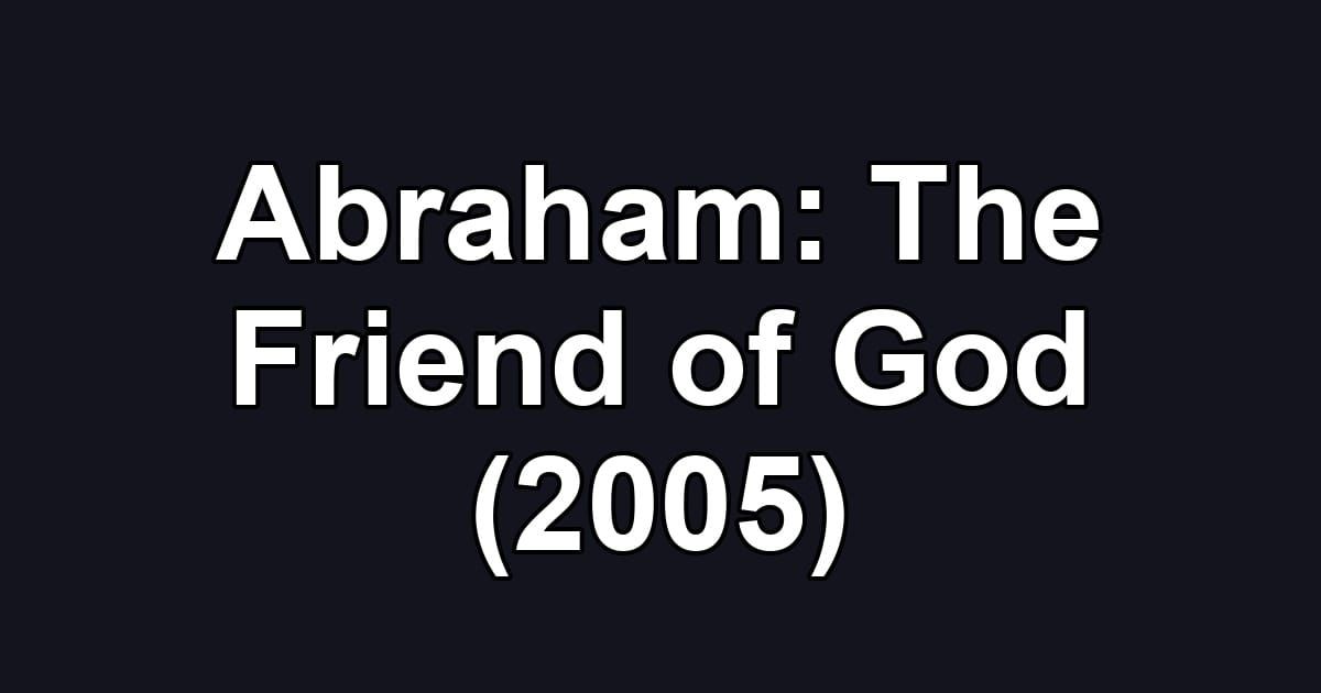 Abraham: The Friend of God (2005)