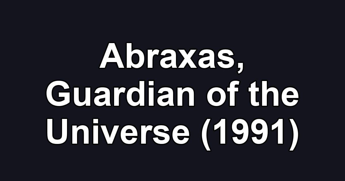 Abraxas, Guardian of the Universe (1991)