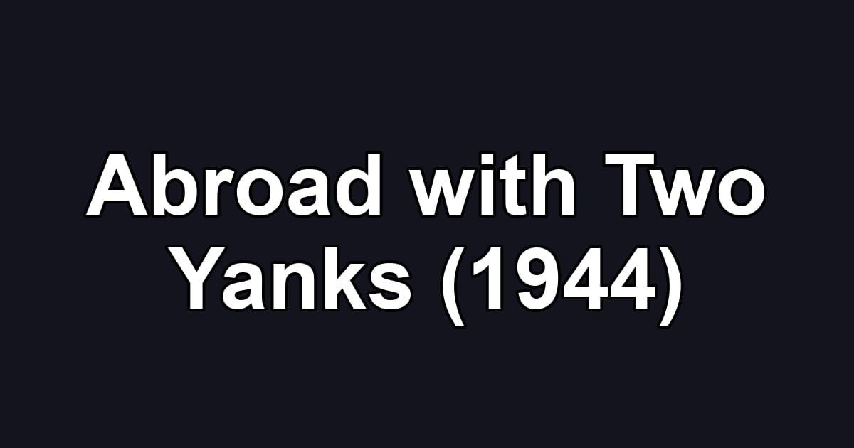Abroad with Two Yanks (1944)