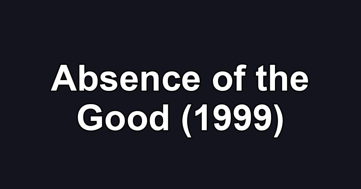 Absence of the Good (1999)