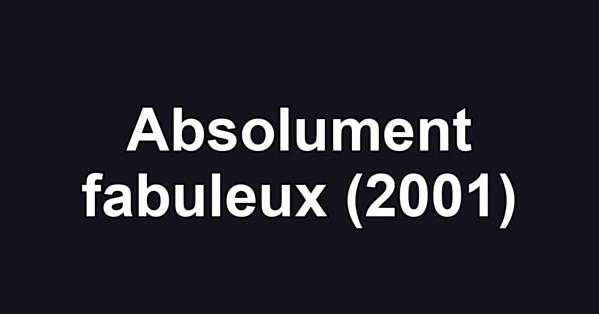 Absolument fabuleux (2001)
