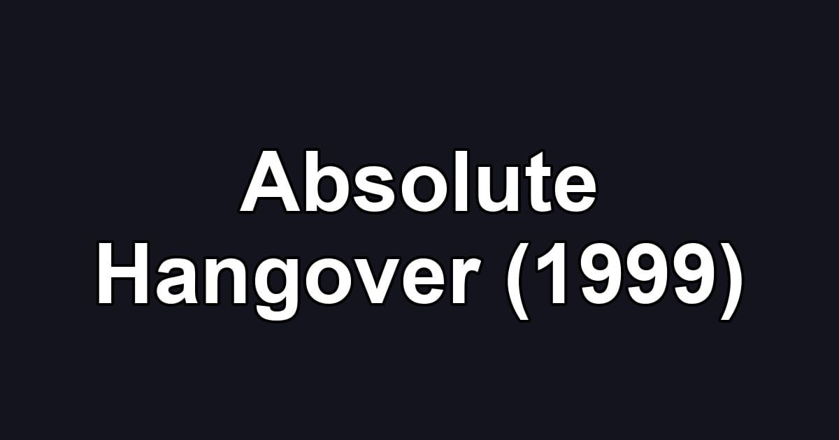 Absolute Hangover (1999)