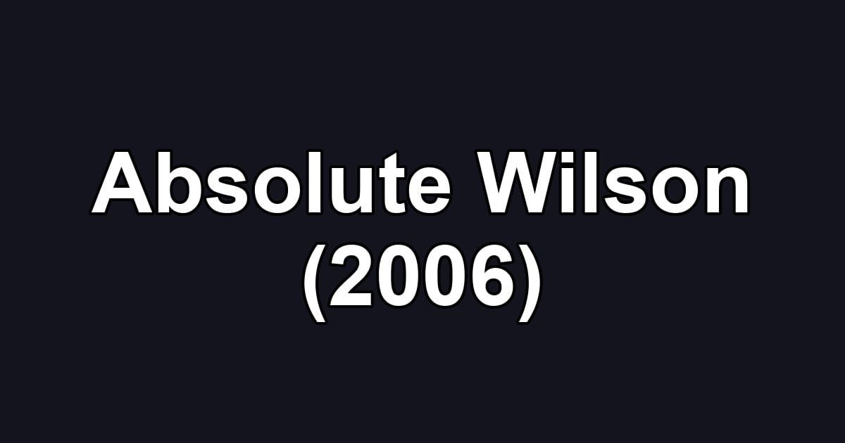 Absolute Wilson (2006)