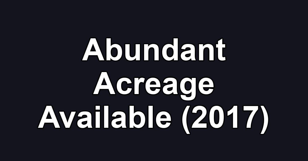 Abundant Acreage Available (2017)