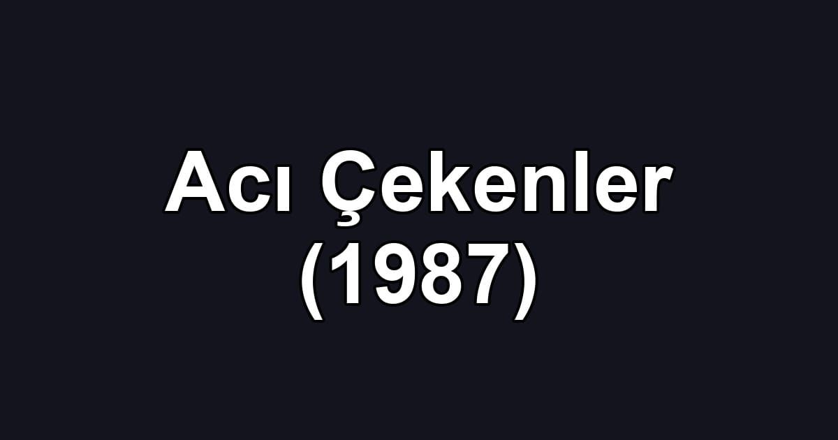 Acı Çekenler (1987)