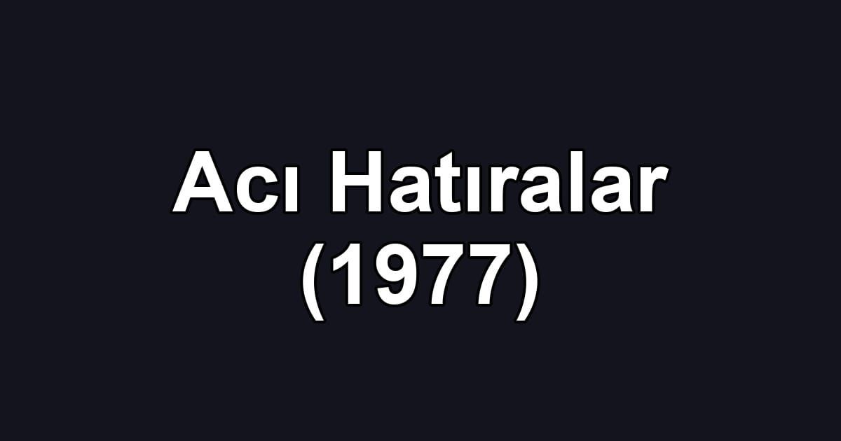 Acı Hatıralar (1977)