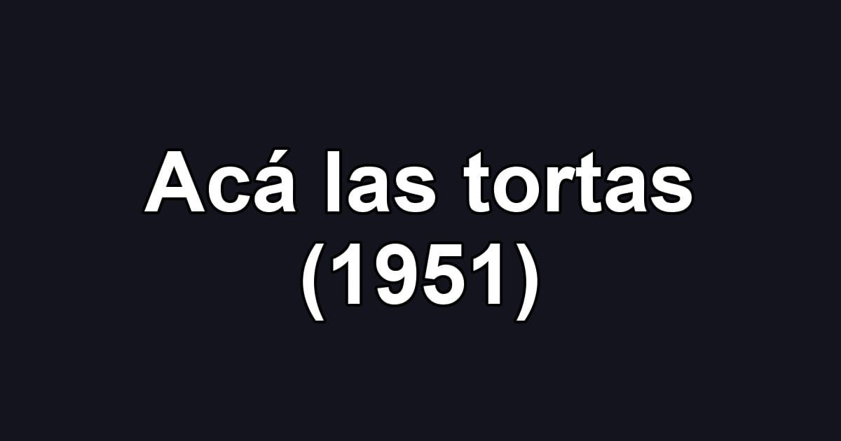 Acá las tortas (1951)