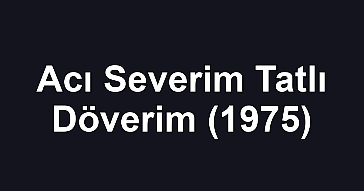 Acı Severim Tatlı Döverim (1975)