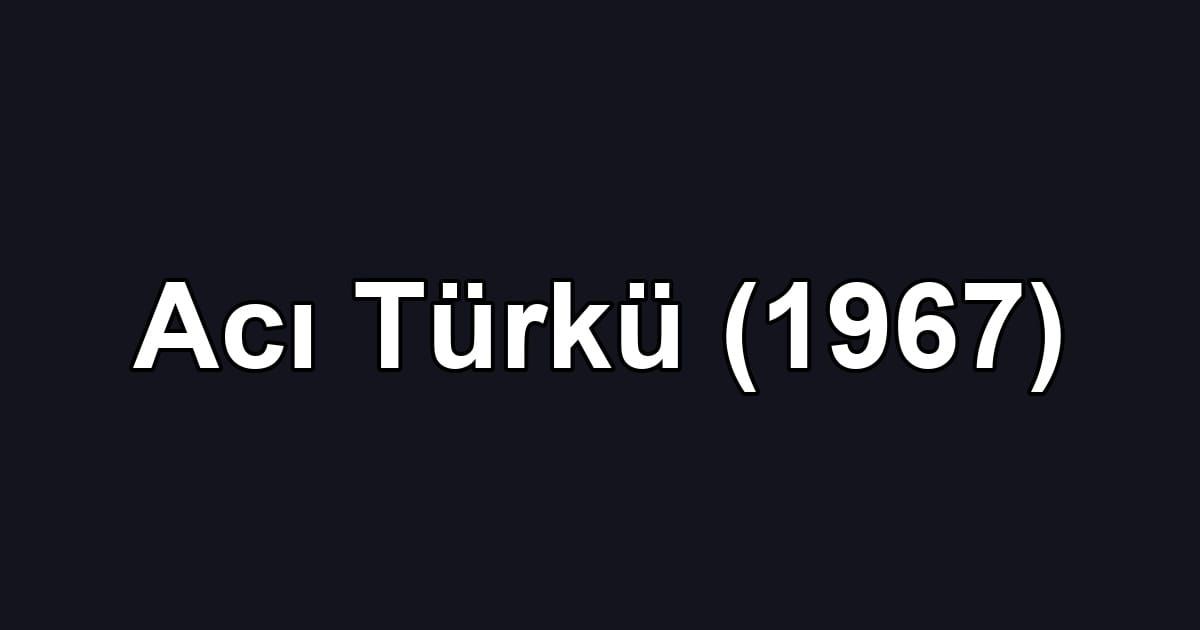 Acı Türkü (1967)