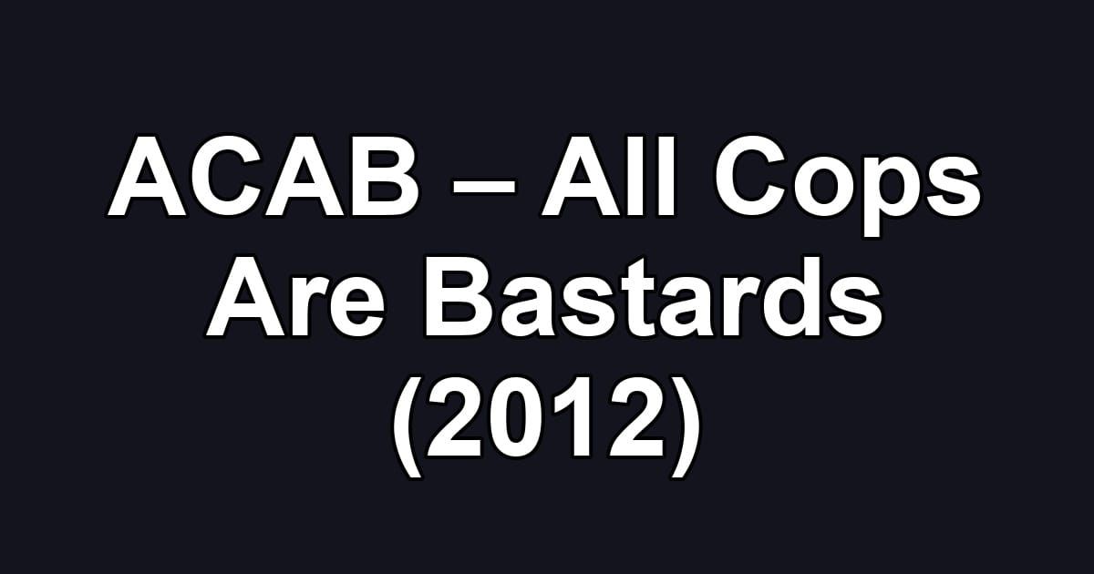 ACAB – All Cops Are Bastards (2012)