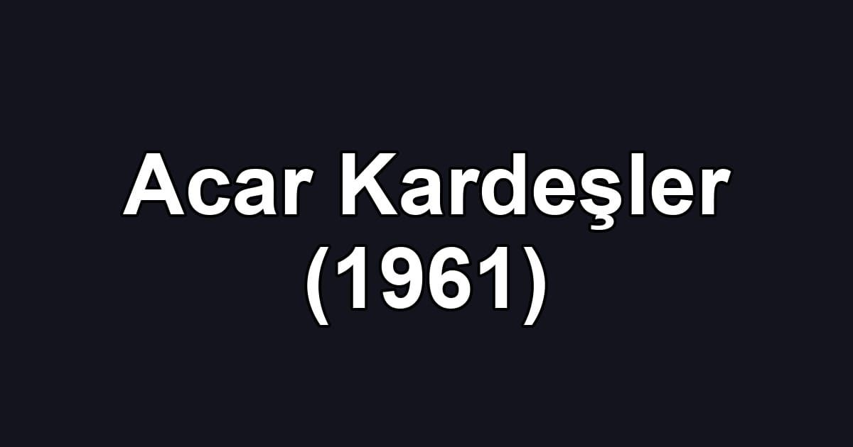 Acar Kardeşler (1961)