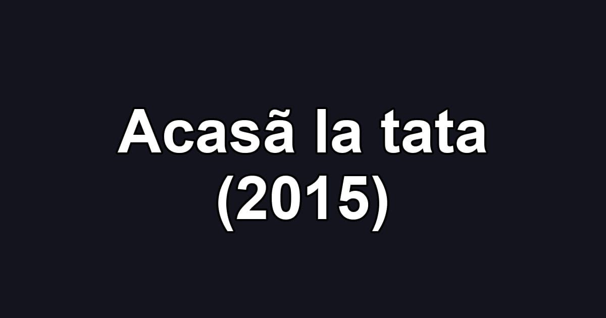 Acasã la tata (2015)